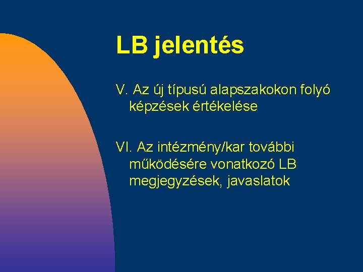 LB jelentés V. Az új típusú alapszakokon folyó képzések értékelése VI. Az intézmény/kar további