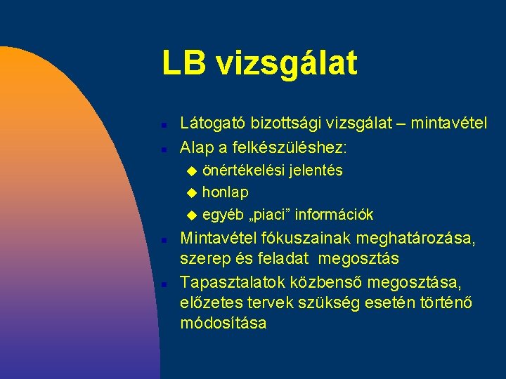 LB vizsgálat n n Látogató bizottsági vizsgálat – mintavétel Alap a felkészüléshez: önértékelési jelentés