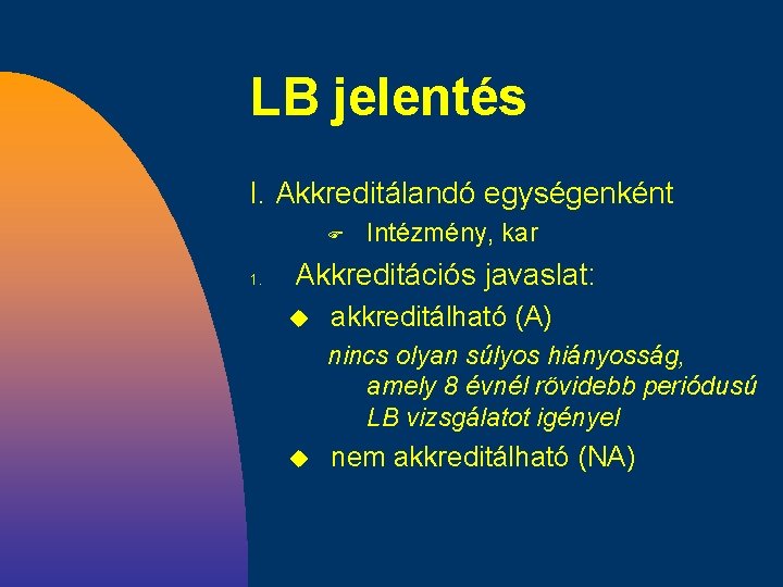 LB jelentés I. Akkreditálandó egységenként F 1. Intézmény, kar Akkreditációs javaslat: u akkreditálható (A)