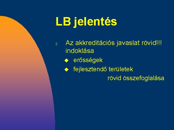 LB jelentés 2. Az akkreditációs javaslat rövid!!! indoklása u u erősségek fejlesztendő területek rövid