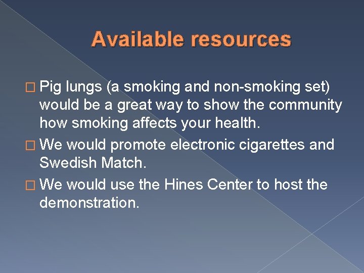 Available resources � Pig lungs (a smoking and non-smoking set) would be a great
