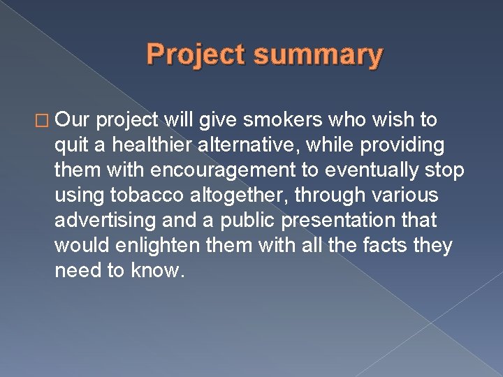 Project summary � Our project will give smokers who wish to quit a healthier