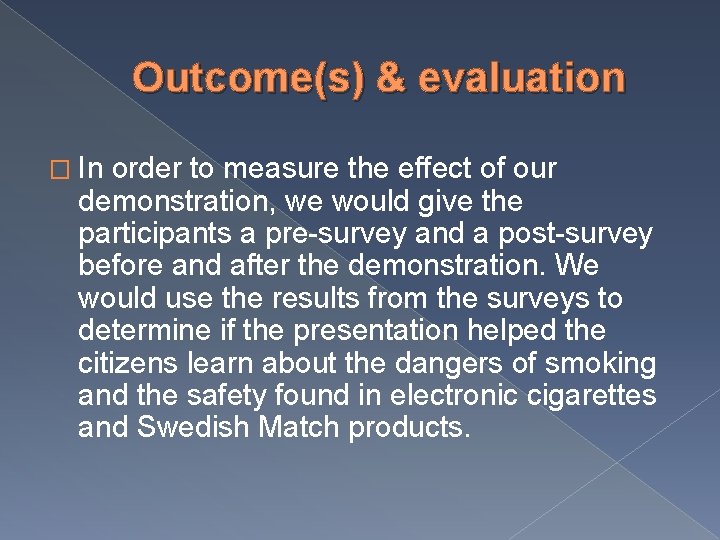 Outcome(s) & evaluation � In order to measure the effect of our demonstration, we