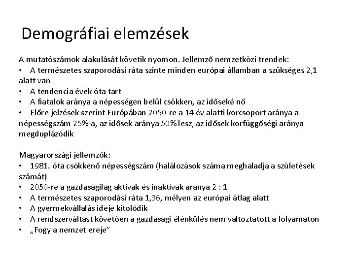 Demográfiai elemzések A mutatószámok alakulását követik nyomon. Jellemző nemzetközi trendek: • A természetes szaporodási