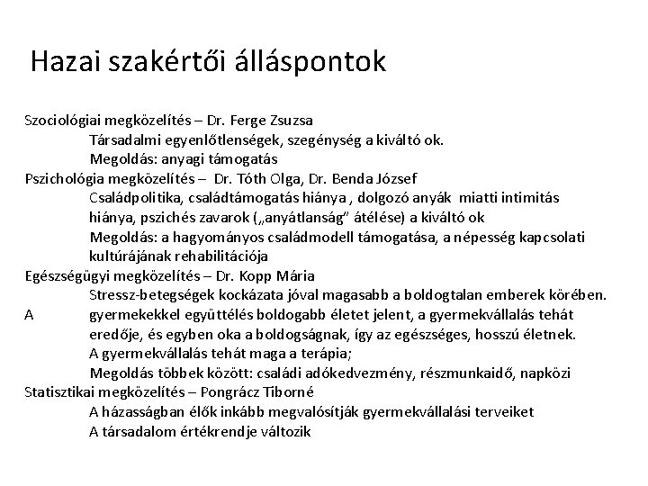 Hazai szakértői álláspontok Szociológiai megközelítés – Dr. Ferge Zsuzsa Társadalmi egyenlőtlenségek, szegénység a kiváltó