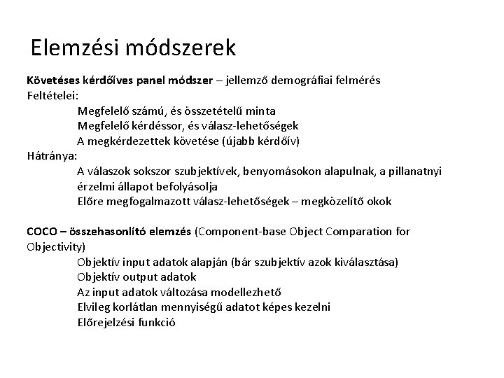 Elemzési módszerek Követéses kérdőíves panel módszer – jellemző demográfiai felmérés Feltételei: Megfelelő számú, és