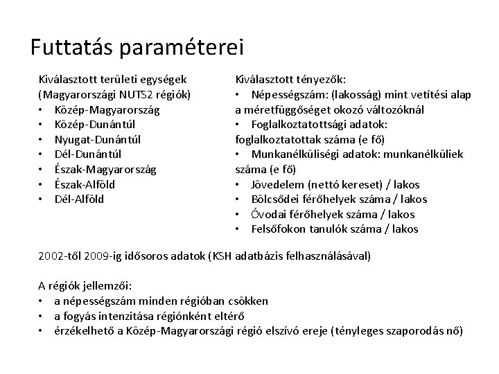 Futtatás paraméterei Kiválasztott területi egységek (Magyarországi NUTS 2 régiók) • Közép-Magyarország • Közép-Dunántúl •