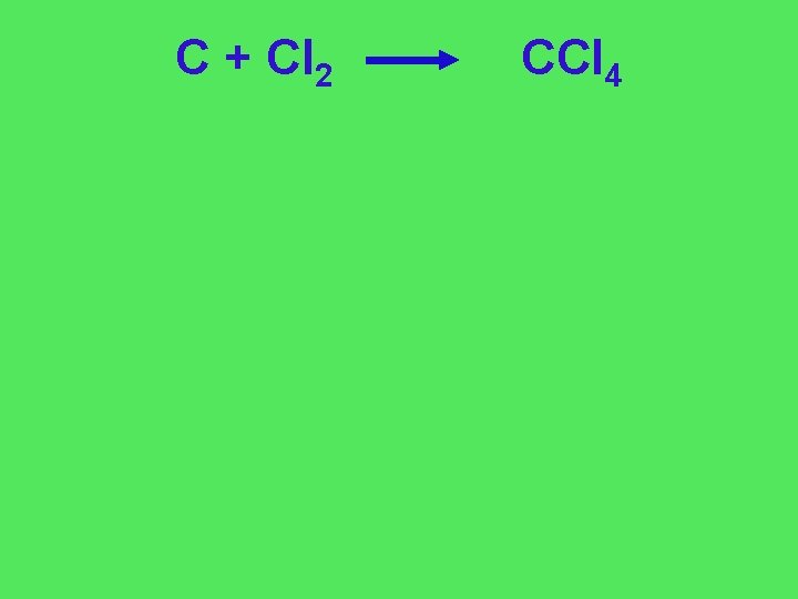 C + Cl 2 CCl 4 