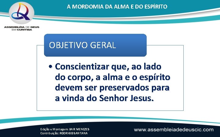 A MORDOMIA DA ALMA E DO ESPÍRITO OBJETIVO GERAL • Conscientizar que, ao lado