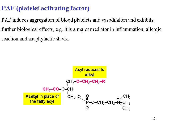 PAF (platelet activating factor) PAF induces aggregation of blood platelets and vasodilation and exhibits
