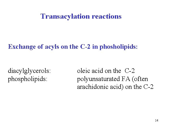 Transacylation reactions Exchange of acyls on the C-2 in phosholipids: diacylglycerols: phospholipids: oleic acid