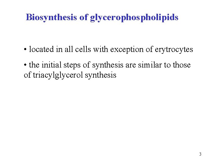 Biosynthesis of glycerophospholipids • located in all cells with exception of erytrocytes • the
