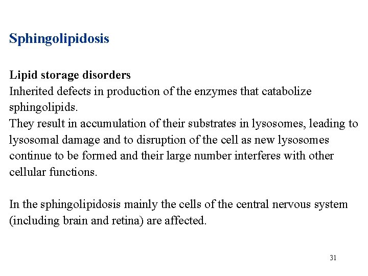 Sphingolipidosis Lipid storage disorders Inherited defects in production of the enzymes that catabolize sphingolipids.