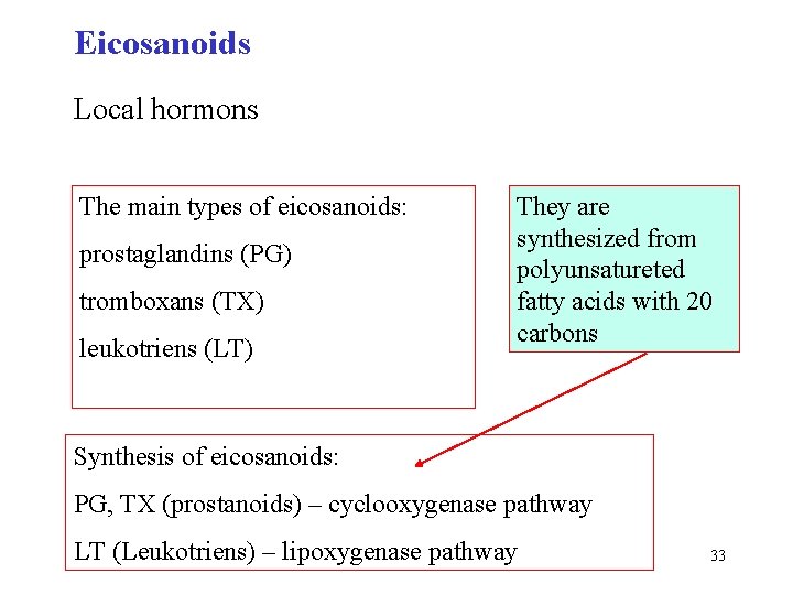 Eicosanoids Local hormons The main types of eicosanoids: prostaglandins (PG) tromboxans (TX) leukotriens (LT)