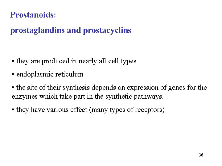 Prostanoids: prostaglandins and prostacyclins • they are produced in nearly all cell types •