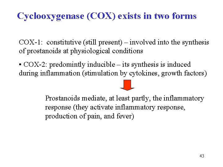Cyclooxygenase (COX) exists in two forms COX-1: constitutive (still present) – involved into the