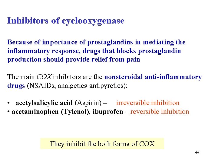 Inhibitors of cyclooxygenase Because of importance of prostaglandins in mediating the inflammatory response, drugs