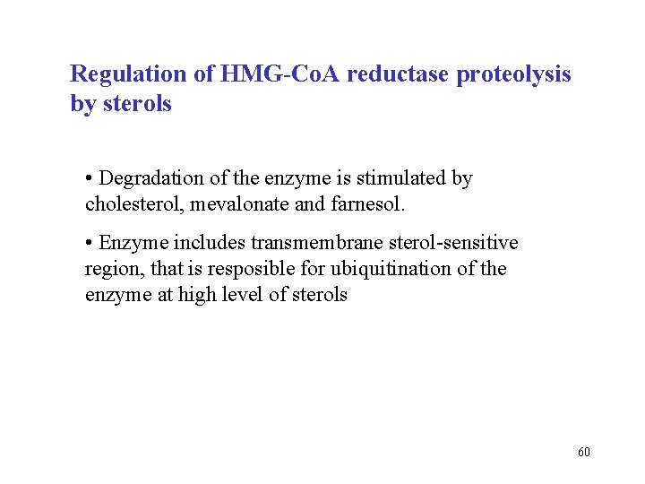 Regulation of HMG-Co. A reductase proteolysis by sterols • Degradation of the enzyme is