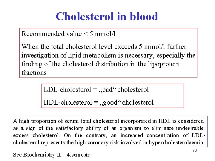 Cholesterol in blood Recommended value < 5 mmol/l When the total cholesterol level exceeds