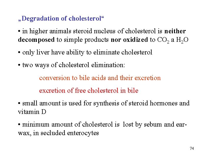 „Degradation of cholesterol“ • in higher animals steroid nucleus of cholesterol is neither decomposed