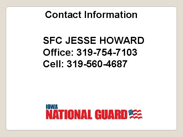 Contact Information SFC JESSE HOWARD Office: 319 -754 -7103 Cell: 319 -560 -4687 