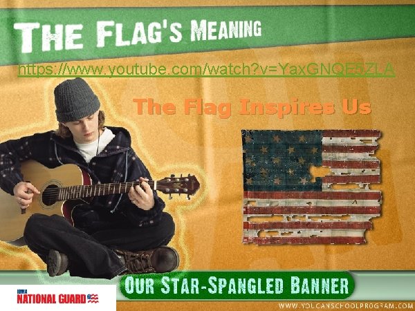 https: //www. youtube. com/watch? v=Yax. GNQE 5 ZLA The Flag Inspires Us 