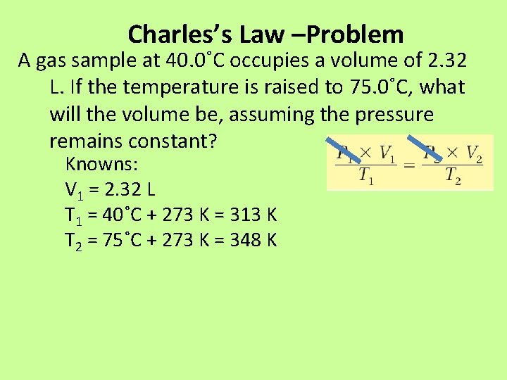 Charles’s Law –Problem A gas sample at 40. 0˚C occupies a volume of 2.
