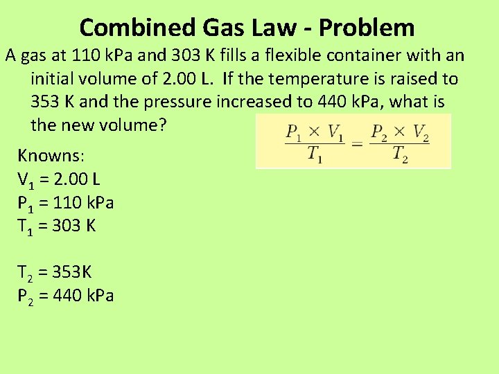 Combined Gas Law - Problem A gas at 110 k. Pa and 303 K