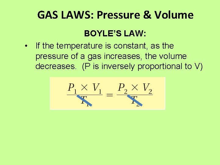 GAS LAWS: Pressure & Volume BOYLE’S LAW: • If the temperature is constant, as