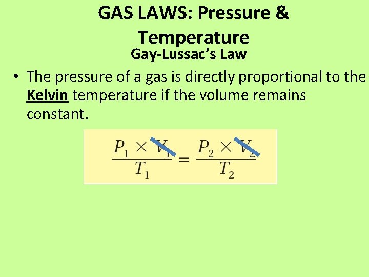 GAS LAWS: Pressure & Temperature Gay-Lussac’s Law • The pressure of a gas is