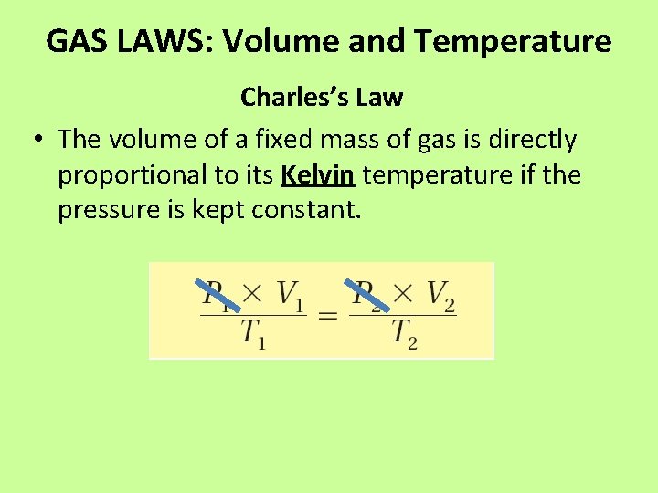 GAS LAWS: Volume and Temperature Charles’s Law • The volume of a fixed mass