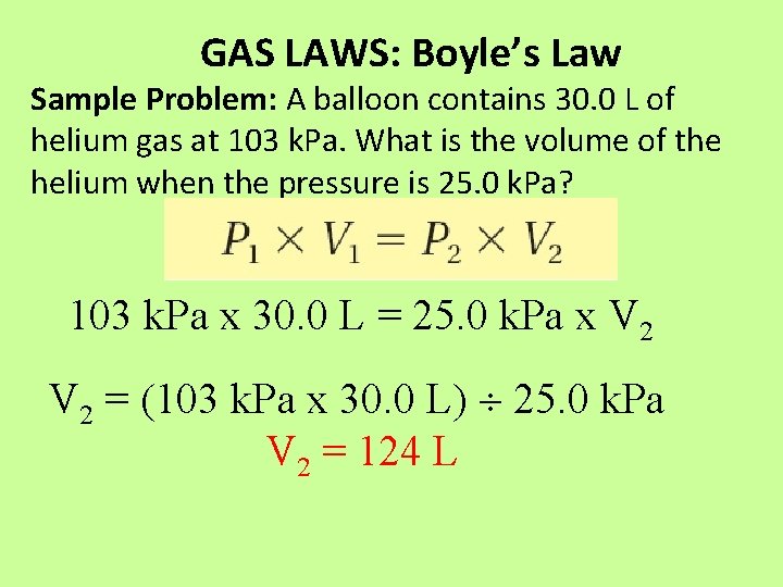 GAS LAWS: Boyle’s Law Sample Problem: A balloon contains 30. 0 L of helium