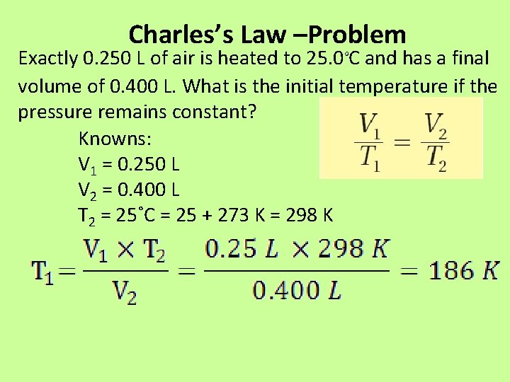 Charles’s Law –Problem Exactly 0. 250 L of air is heated to 25. 0˚C
