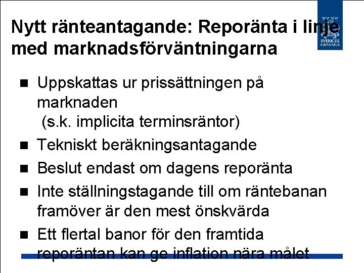 Nytt ränteantagande: Reporänta i linje med marknadsförväntningarna n n n Uppskattas ur prissättningen på