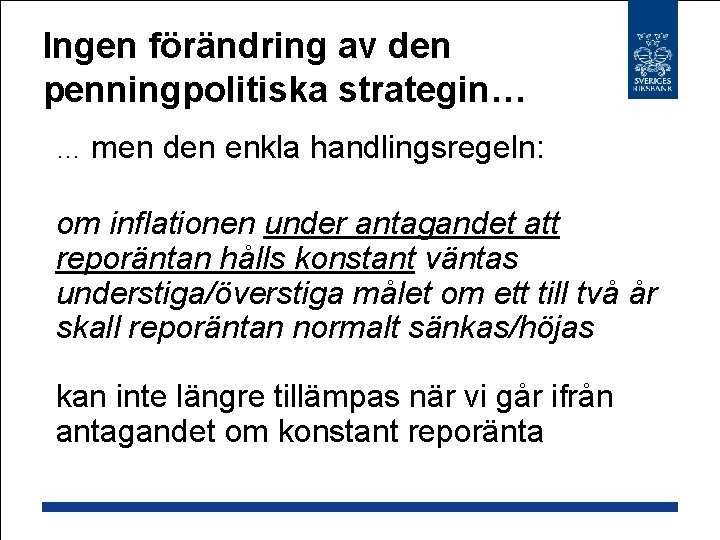 Ingen förändring av den penningpolitiska strategin… … men den enkla handlingsregeln: om inflationen under