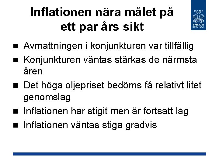 Inflationen nära målet på ett par års sikt n n n Avmattningen i konjunkturen