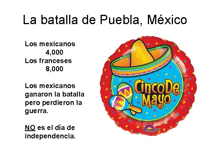 La batalla de Puebla, México Los mexicanos 4, 000 Los franceses 8, 000 Los