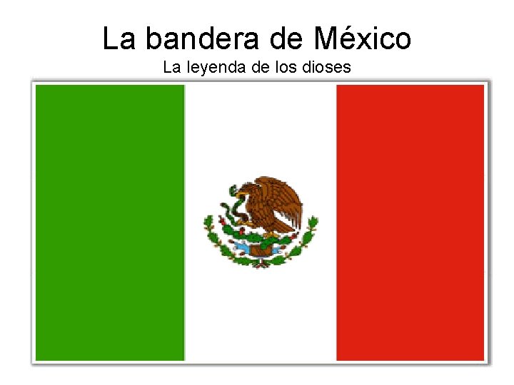 La bandera de México La leyenda de los dioses 