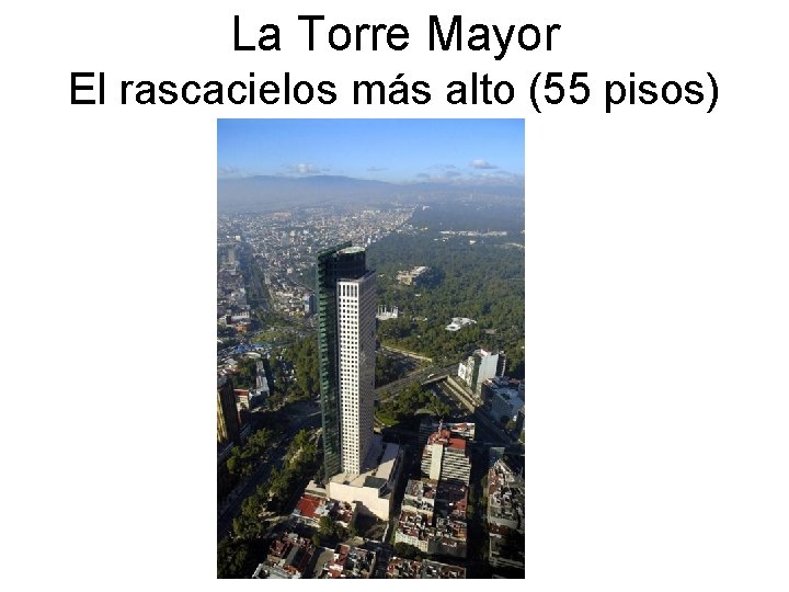 La Torre Mayor El rascacielos más alto (55 pisos) 