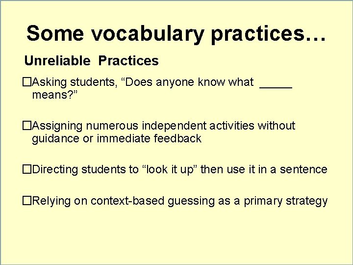 Some vocabulary practices… Unreliable Practices �Asking students, “Does anyone know what _____ means? ”