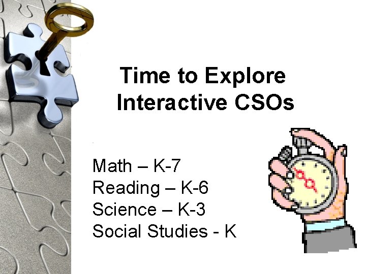 Time to Explore Interactive CSOs Math – K-7 Reading – K-6 Science – K-3