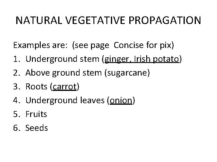 NATURAL VEGETATIVE PROPAGATION Examples are: (see page Concise for pix) 1. Underground stem (ginger,