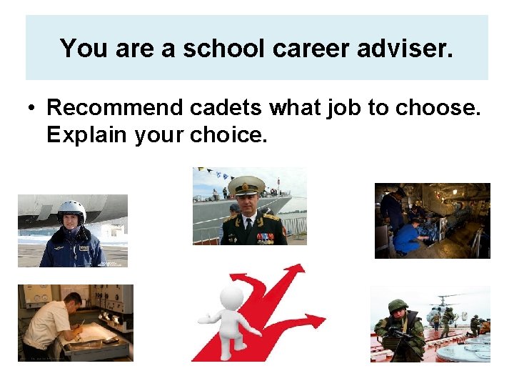 You are a school career adviser. • Recommend cadets what job to choose. Explain