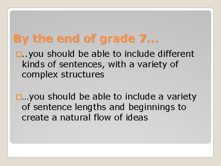 By the end of grade 7… �. . you should be able to include