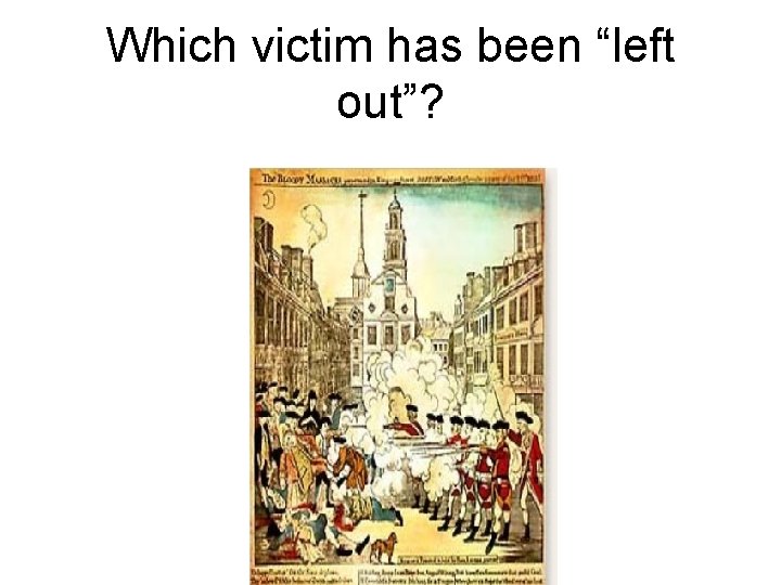 Which victim has been “left out”? 