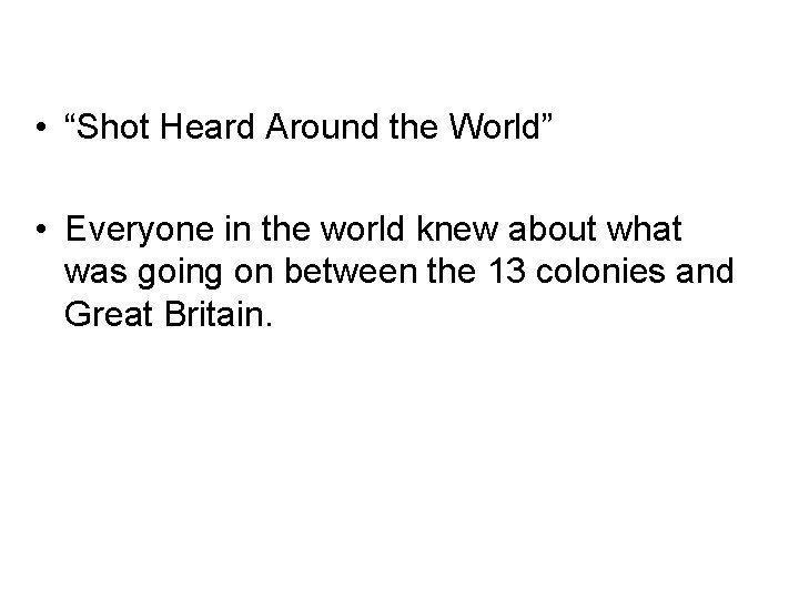  • “Shot Heard Around the World” • Everyone in the world knew about