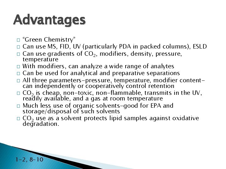 Advantages � � � � � “Green Chemistry” Can use MS, FID, UV (particularly