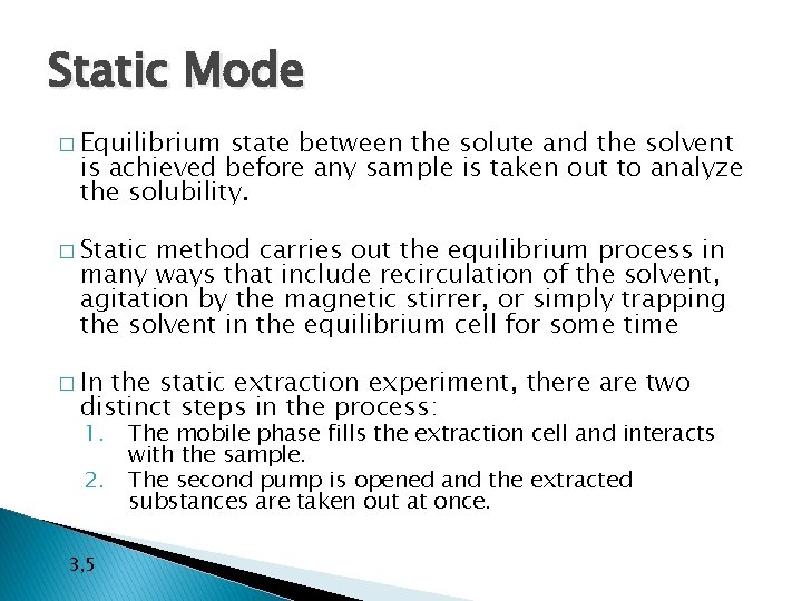 Static Mode � Equilibrium state between the solute and the solvent is achieved before