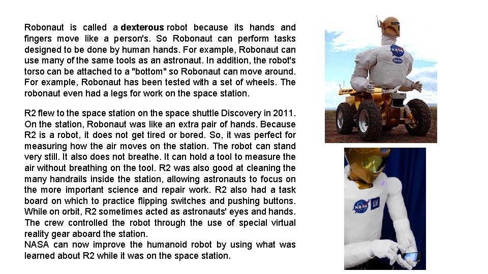 Robonaut is called a dexterous robot because its hands and fingers move like a