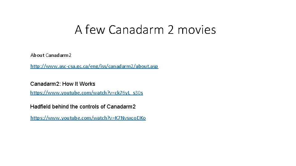 A few Canadarm 2 movies About Canadarm 2 http: //www. asc-csa. gc. ca/eng/iss/canadarm 2/about.